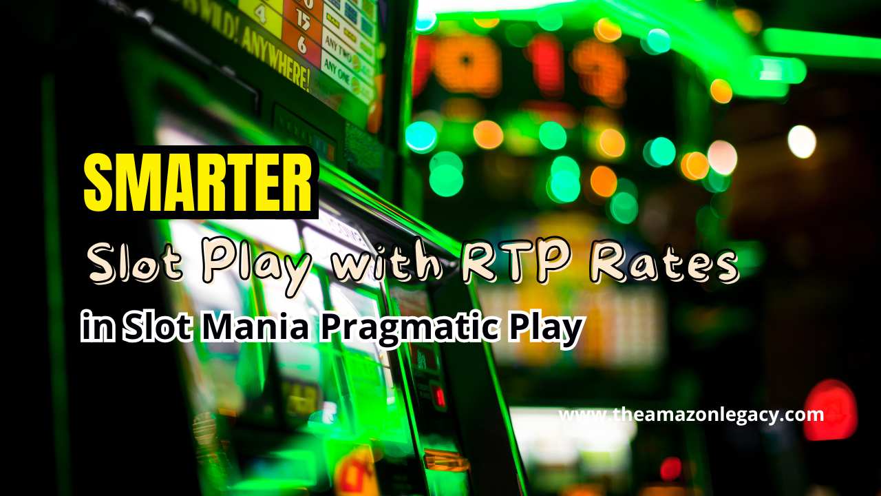 Smarter Slot Play with RTP Rates in Slot Mania Pragmatic Play